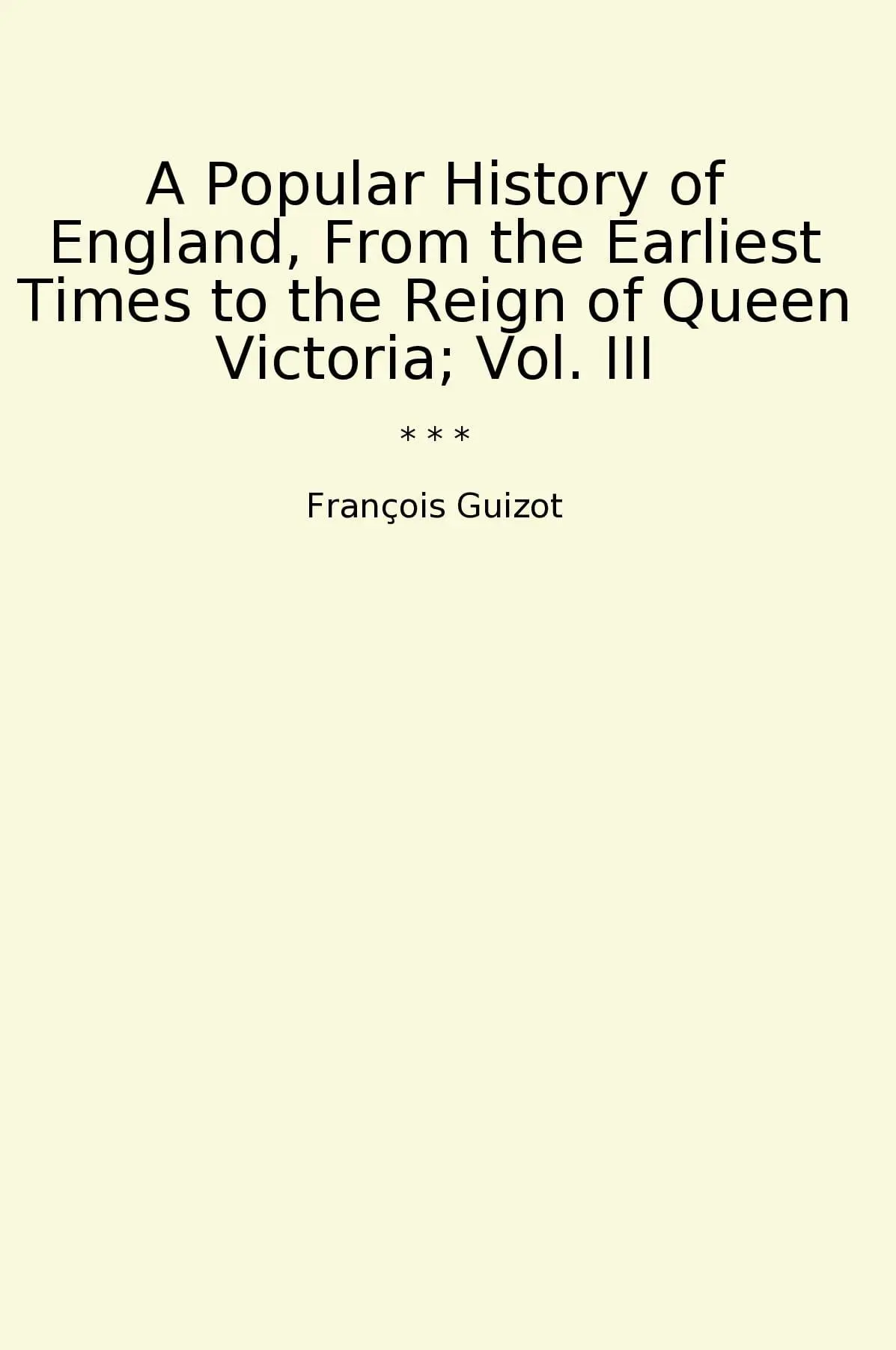 A Popular History of England, From the Earliest Times to the Reign of Queen Victoria; Vol. III