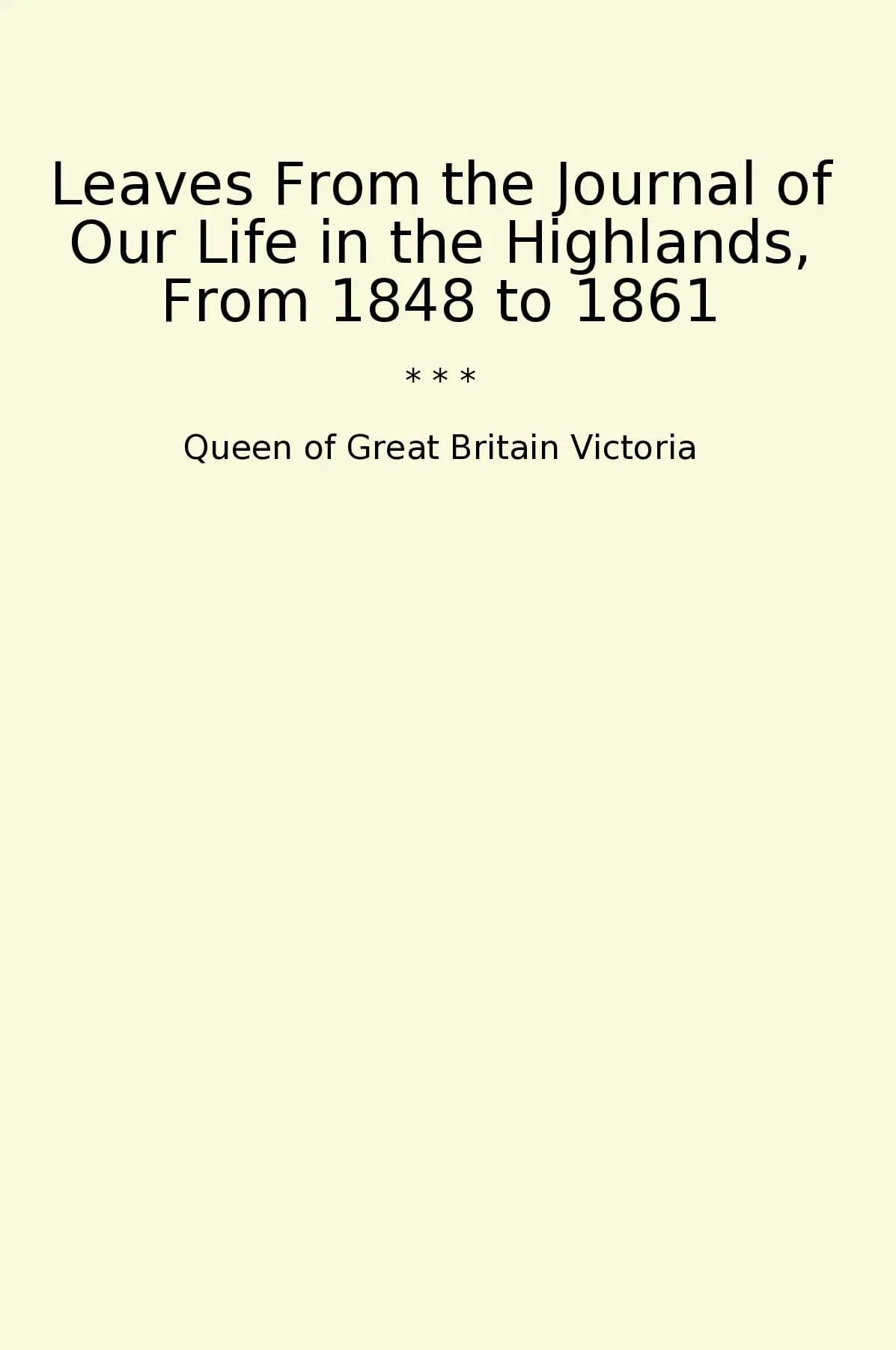 Leaves From the Journal of Our Life in the Highlands, From 1848 to 1861