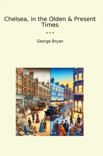 Chelsea, in the Olden & Present Times