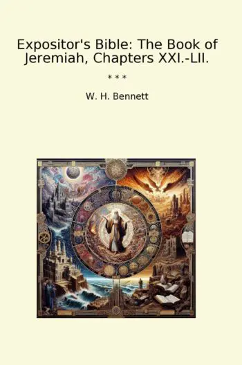 Expositor's Bible: The Book of Jeremiah, Chapters XXI.-LII.
