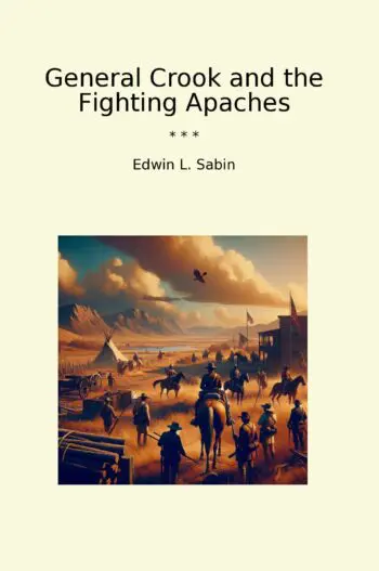 General Crook and the Fighting Apaches