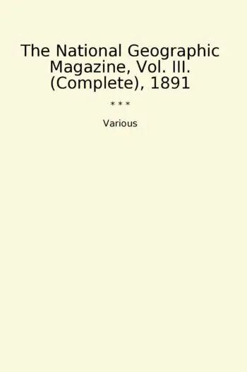 The National Geographic Magazine, Vol. III. (Complete), 1891