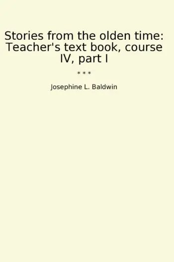 Stories from the olden time: Teacher's text book, course IV, part I