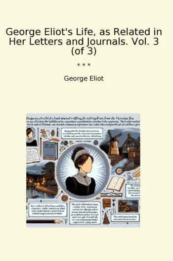 George Eliot's Life, as Related in Her Letters and Journals. Vol. 3 (of 3)