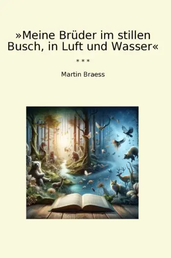 »Meine Brüder im stillen Busch, in Luft und Wasser«