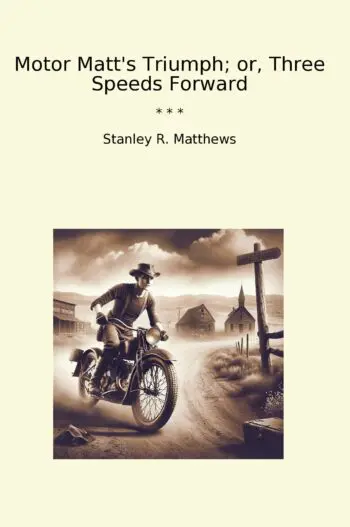 Motor Matt's Triumph; or, Three Speeds Forward