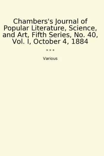 Chambers's Journal of Popular Literature, Science, and Art, Fifth Series, No. 40, Vol. I, October 4, 1884