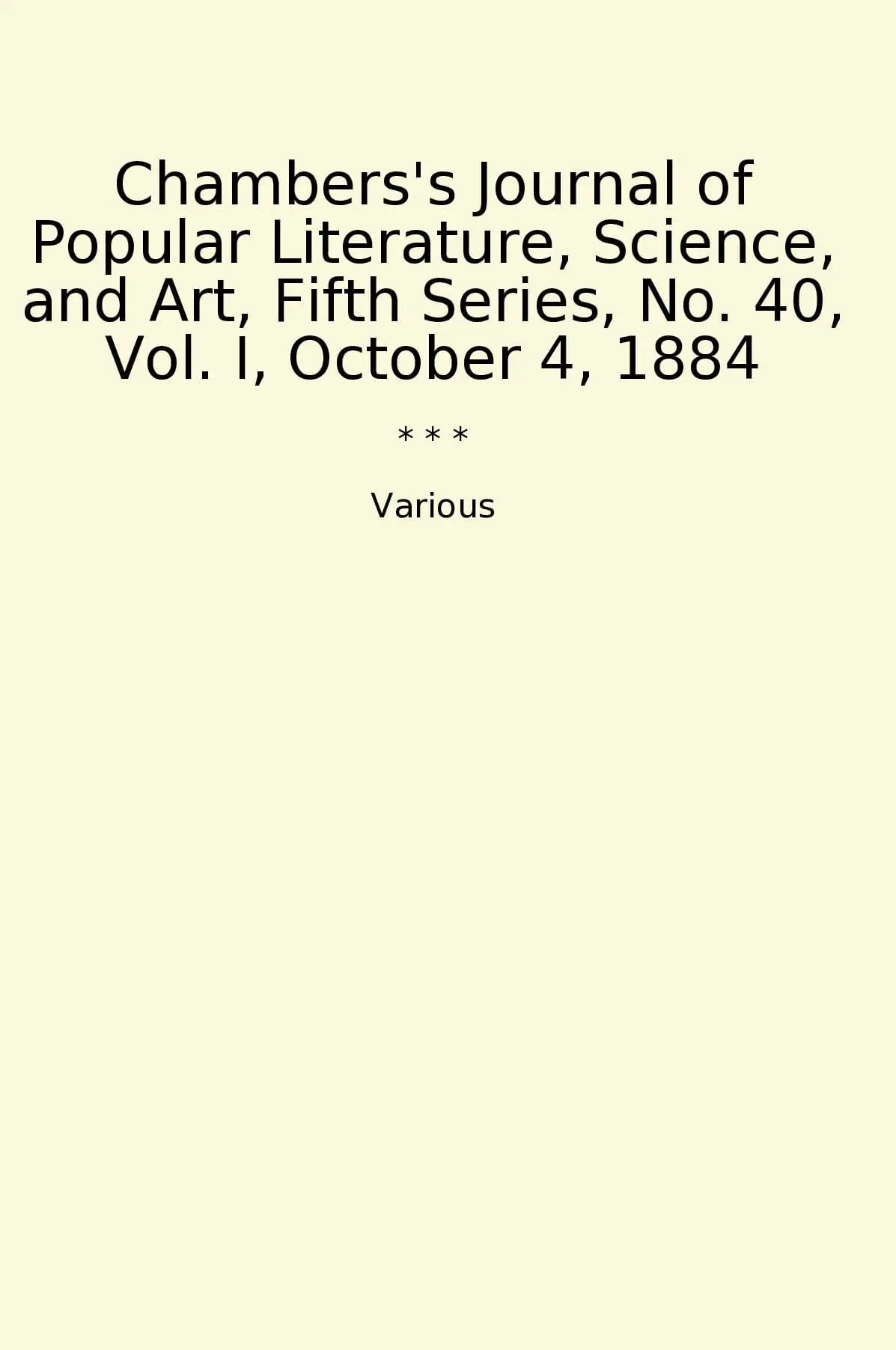 Chambers's Journal of Popular Literature, Science, and Art, Fifth Series, No. 40, Vol. I, October 4, 1884
