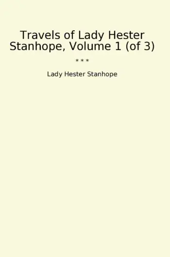 Travels of Lady Hester Stanhope, Volume 1 (of 3)