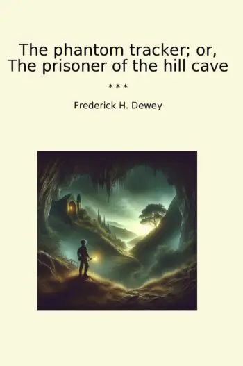 The phantom tracker; or, The prisoner of the hill cave
