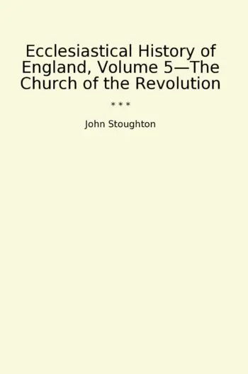 Ecclesiastical History of England, Volume 5—The Church of the Revolution