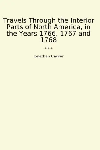 Travels Through the Interior Parts of North America, in the Years 1766, 1767 and 1768