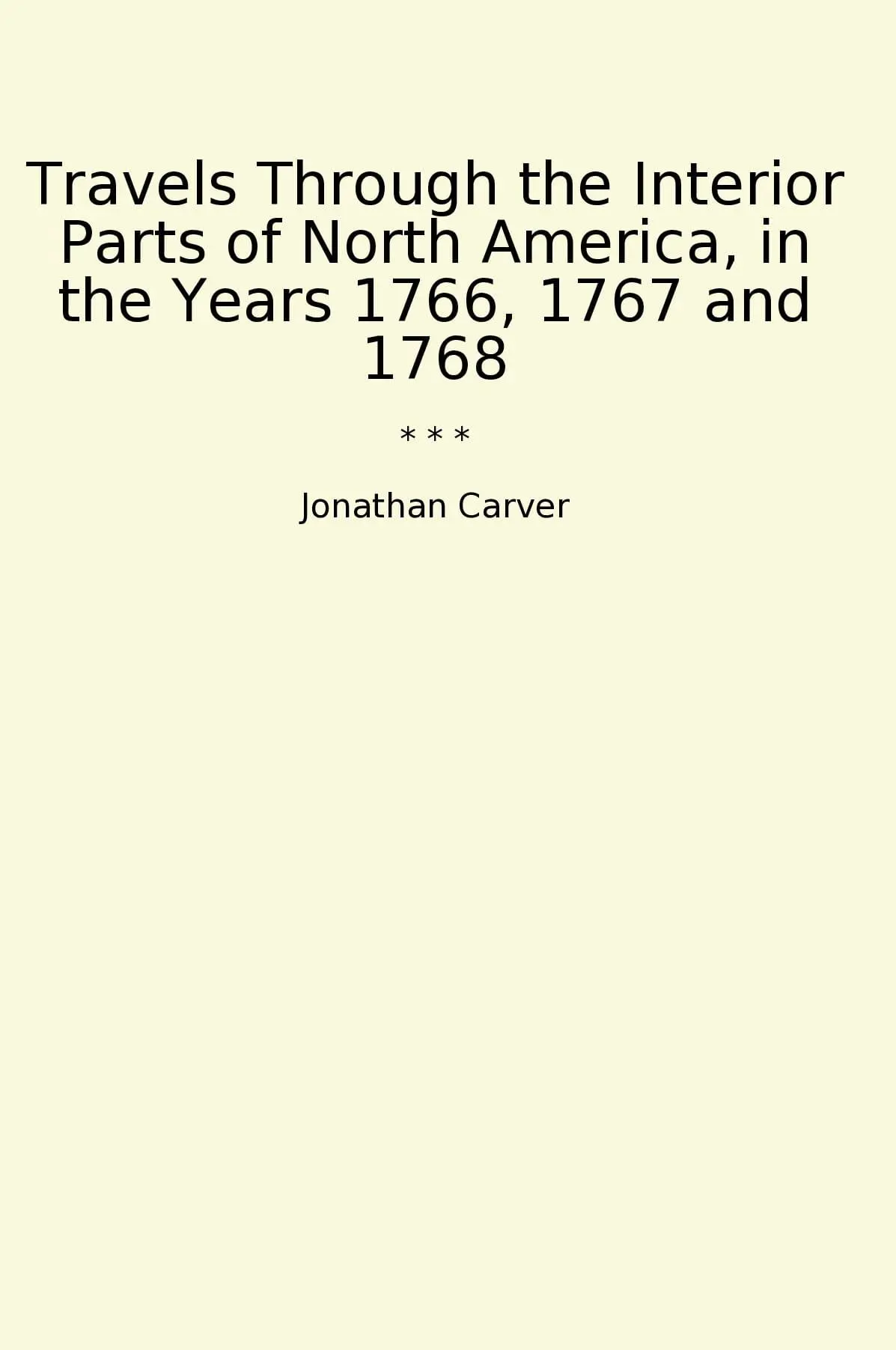 Travels Through the Interior Parts of North America, in the Years 1766, 1767 and 1768