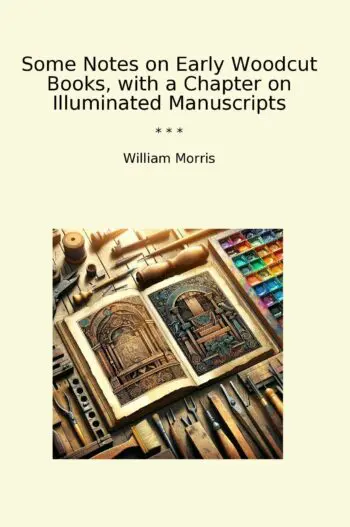 Some Notes on Early Woodcut Books, with a Chapter on Illuminated Manuscripts