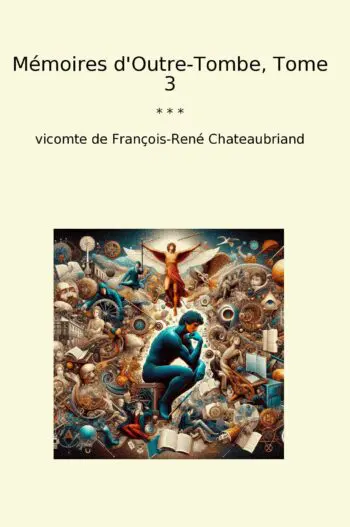 Mémoires d'Outre-Tombe, Tome 3