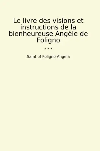 Le livre des visions et instructions de la bienheureuse Angèle de Foligno
