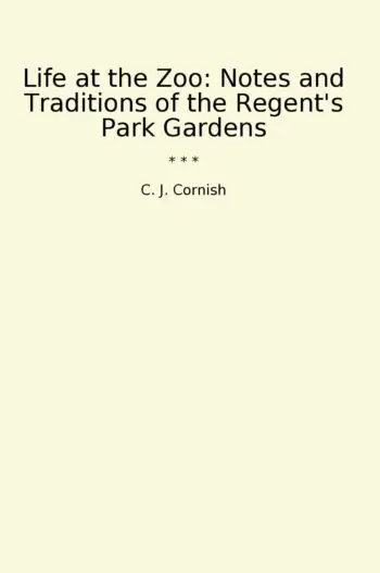 Life at the Zoo: Notes and Traditions of the Regent's Park Gardens