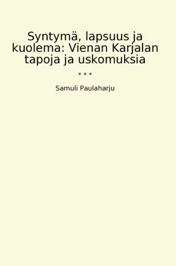 Syntymä, lapsuus ja kuolema: Vienan Karjalan tapoja ja uskomuksia