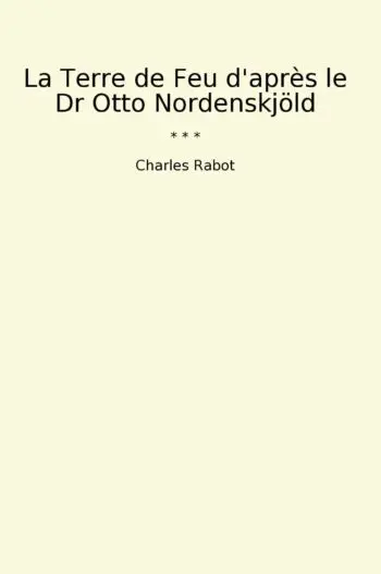 La Terre de Feu d'après le Dr Otto Nordenskjöld