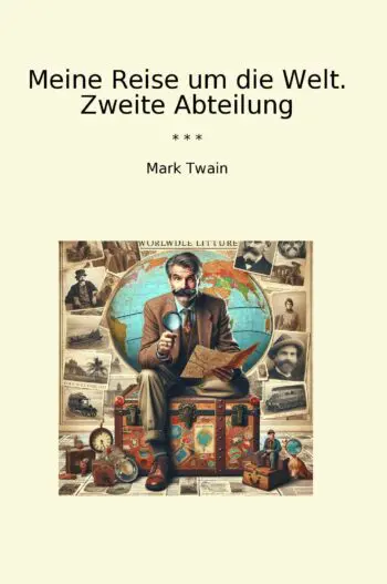 Meine Reise um die Welt. Zweite Abteilung