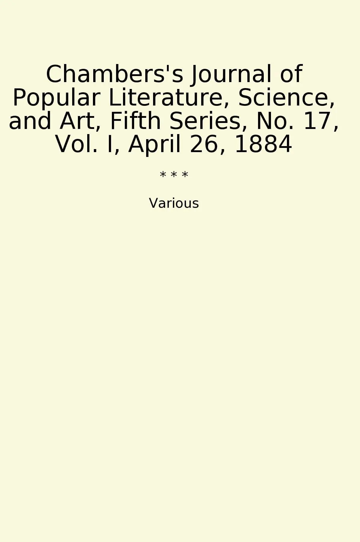 Chambers's Journal of Popular Literature, Science, and Art, Fifth Series, No. 17, Vol. I, April 26, 1884