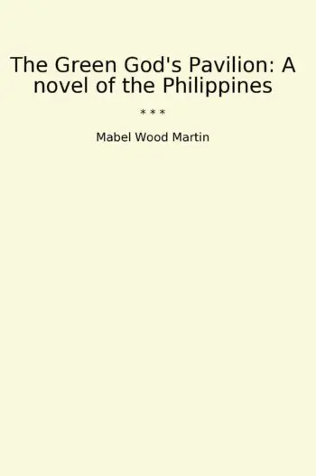 The Green God's Pavilion: A novel of the Philippines