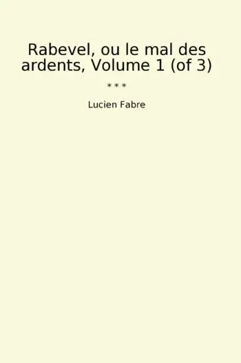 Rabevel, ou le mal des ardents, Volume 1 (of 3)