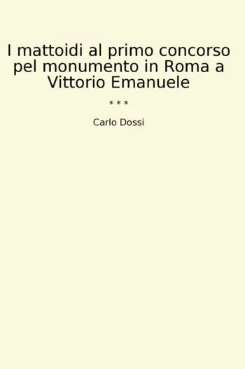 I mattoidi al primo concorso pel monumento in Roma a Vittorio Emanuele