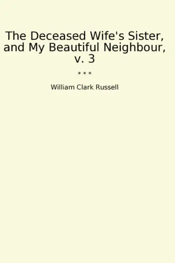 The Deceased Wife's Sister, and My Beautiful Neighbour, v. 3