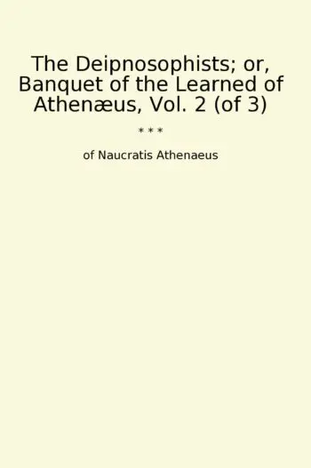 The Deipnosophists; or, Banquet of the Learned of Athenæus, Vol. 2 (of 3)