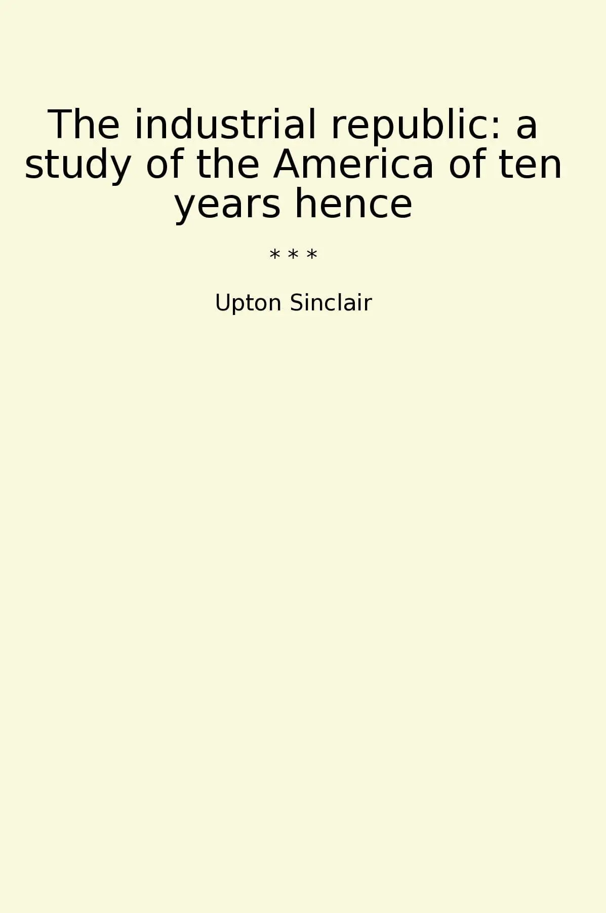 The industrial republic: a study of the America of ten years hence