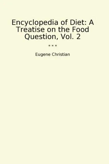 Encyclopedia of Diet: A Treatise on the Food Question, Vol. 2