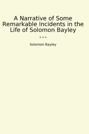 A Narrative of Some Remarkable Incidents in the Life of Solomon Bayley
