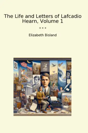 The Life and Letters of Lafcadio Hearn, Volume 1