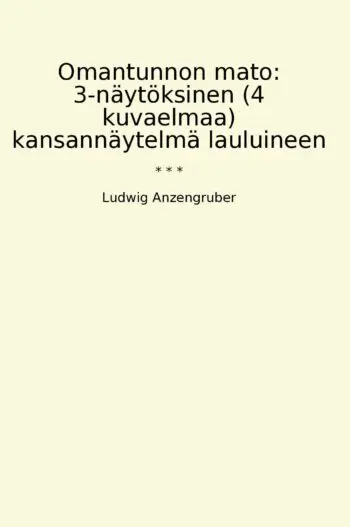 Omantunnon mato: 3-näytöksinen (4 kuvaelmaa) kansannäytelmä lauluineen
