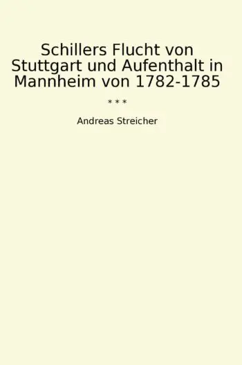 Schillers Flucht von Stuttgart und Aufenthalt in Mannheim von 1782-1785