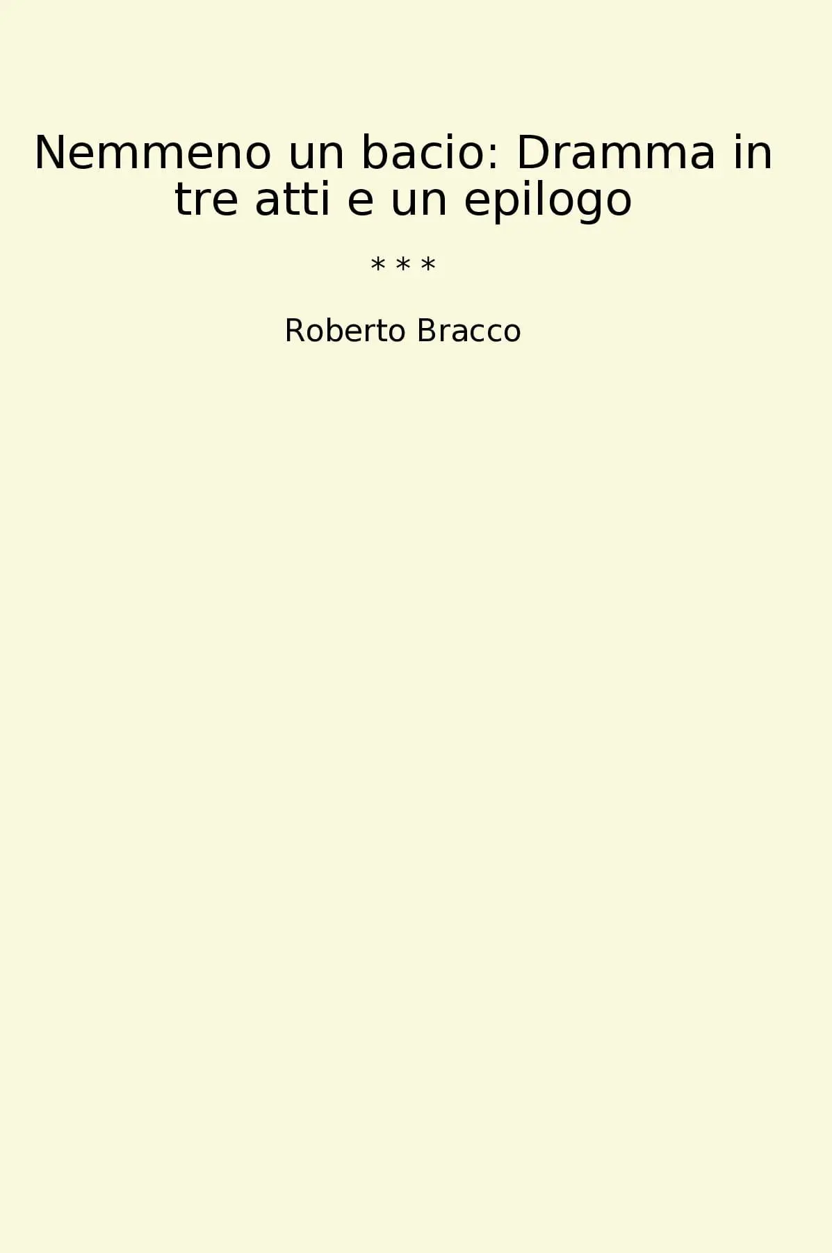 Nemmeno un bacio: Dramma in tre atti e un epilogo