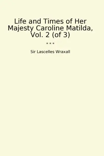 Life and Times of Her Majesty Caroline Matilda, Vol. 2 (of 3)