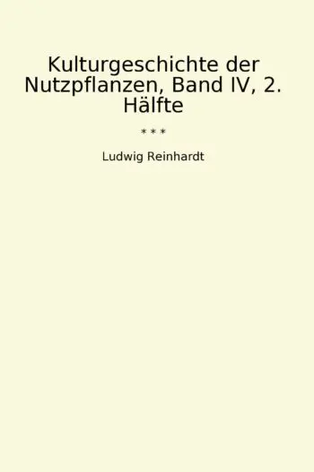 Kulturgeschichte der Nutzpflanzen, Band IV, 2. Hälfte
