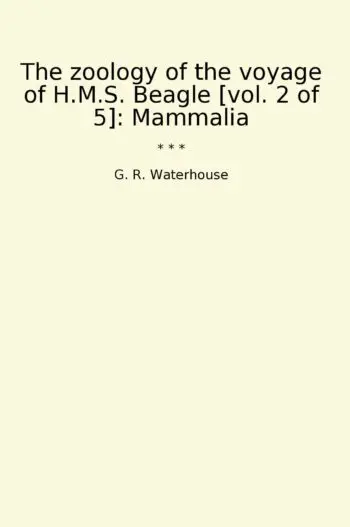 The zoology of the voyage of H.M.S. Beagle [vol. 2 of 5]: Mammalia