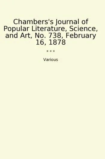 Chambers's Journal of Popular Literature, Science, and Art, No. 738, February 16, 1878