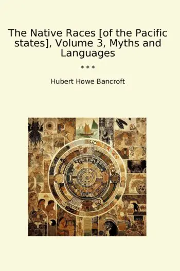 The Native Races [of the Pacific states], Volume 3, Myths and Languages