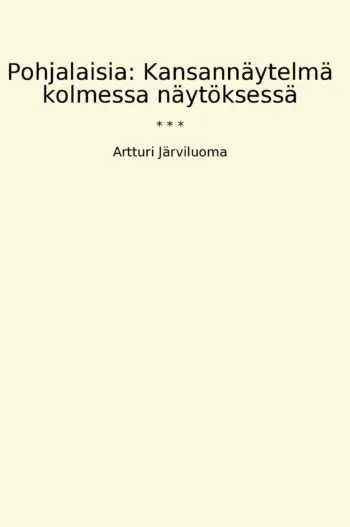 Pohjalaisia: Kansannäytelmä kolmessa näytöksessä