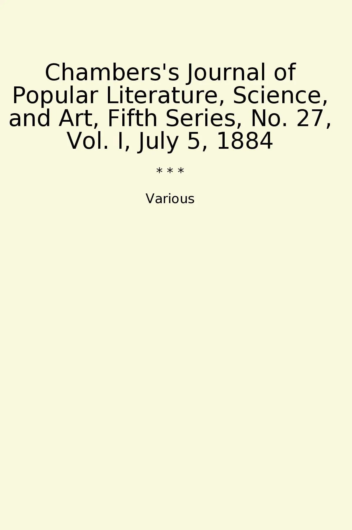 Chambers's Journal of Popular Literature, Science, and Art, Fifth Series, No. 27, Vol. I, July 5, 1884