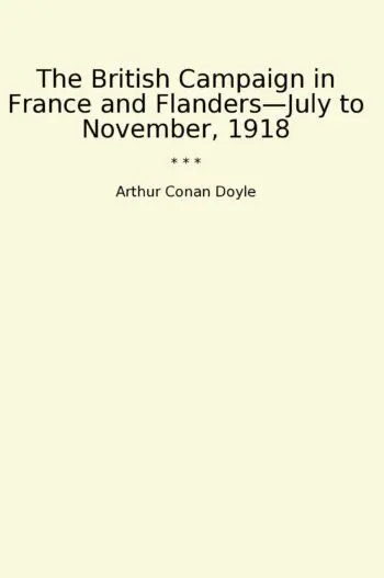 The British Campaign in France and Flanders—July to November, 1918