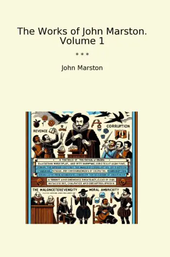 The Works of John Marston. Volume 1