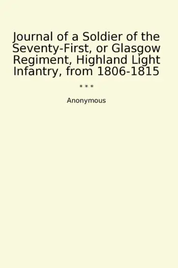 Journal of a Soldier of the Seventy-First, or Glasgow Regiment, Highland Light Infantry, from 1806-1815