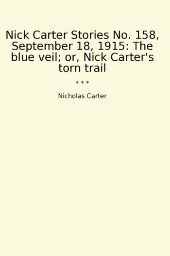 Nick Carter Stories No. 158, September 18, 1915: The blue veil; or, Nick Carter's torn trail