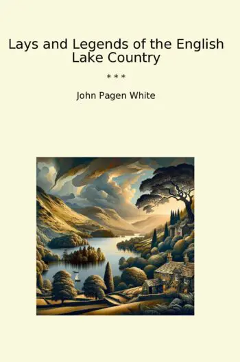 Lays and Legends of the English Lake Country