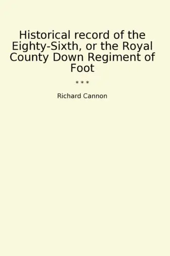 Historical record of the Eighty-Sixth, or the Royal County Down Regiment of Foot